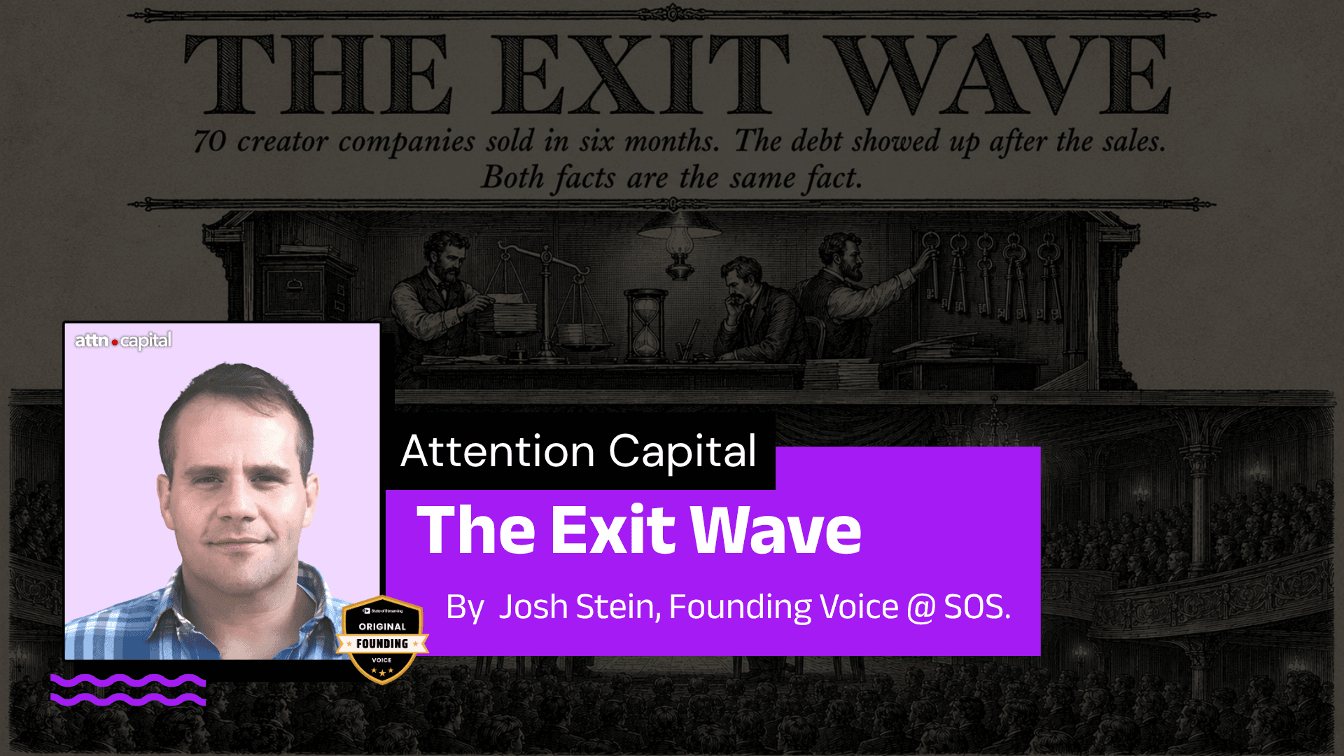 The Exit Wave - Attention Capital | A Column by Josh Stein