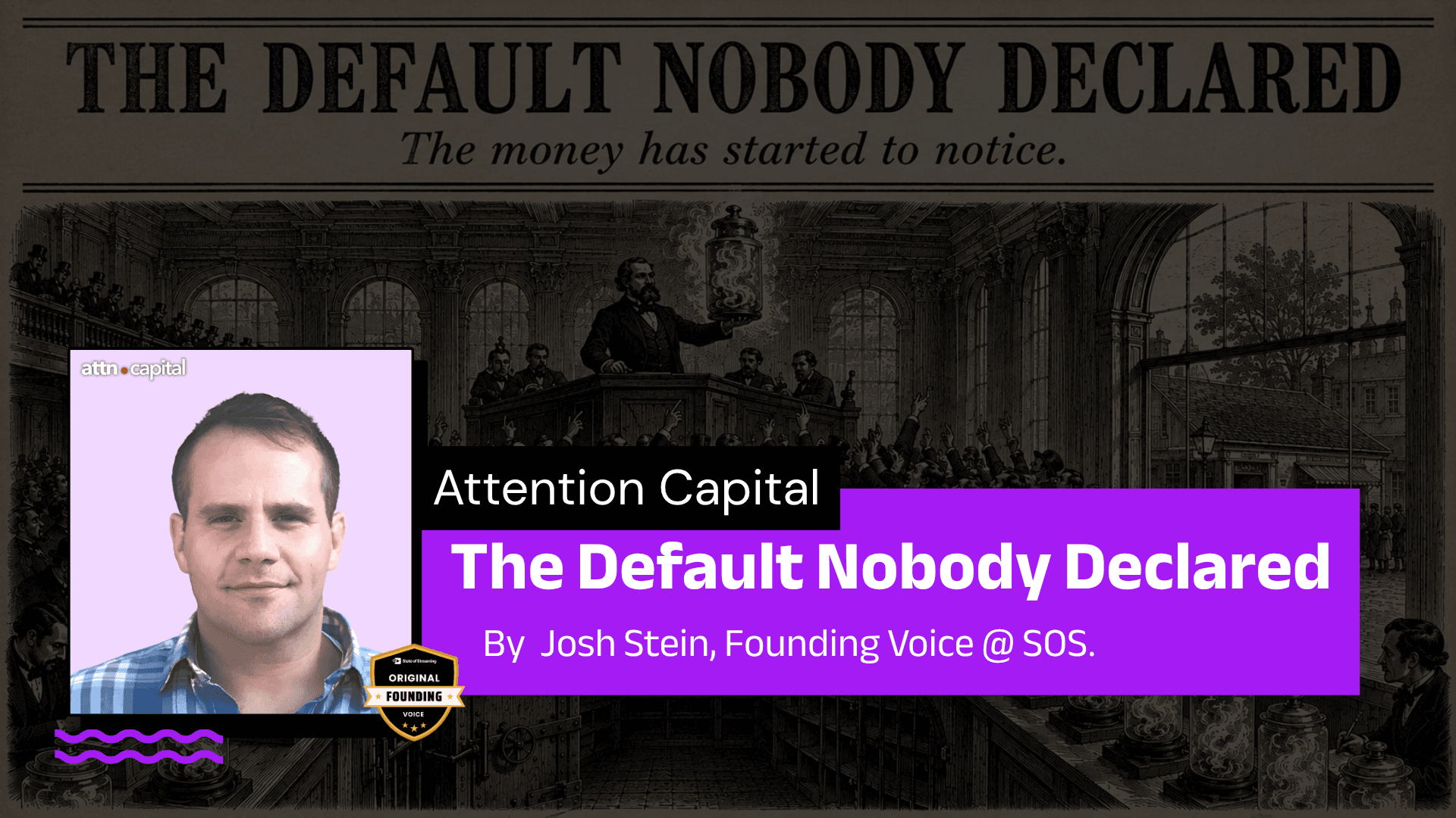 The Default Nobody Declared - Attention Capital | A Column by Josh Stein