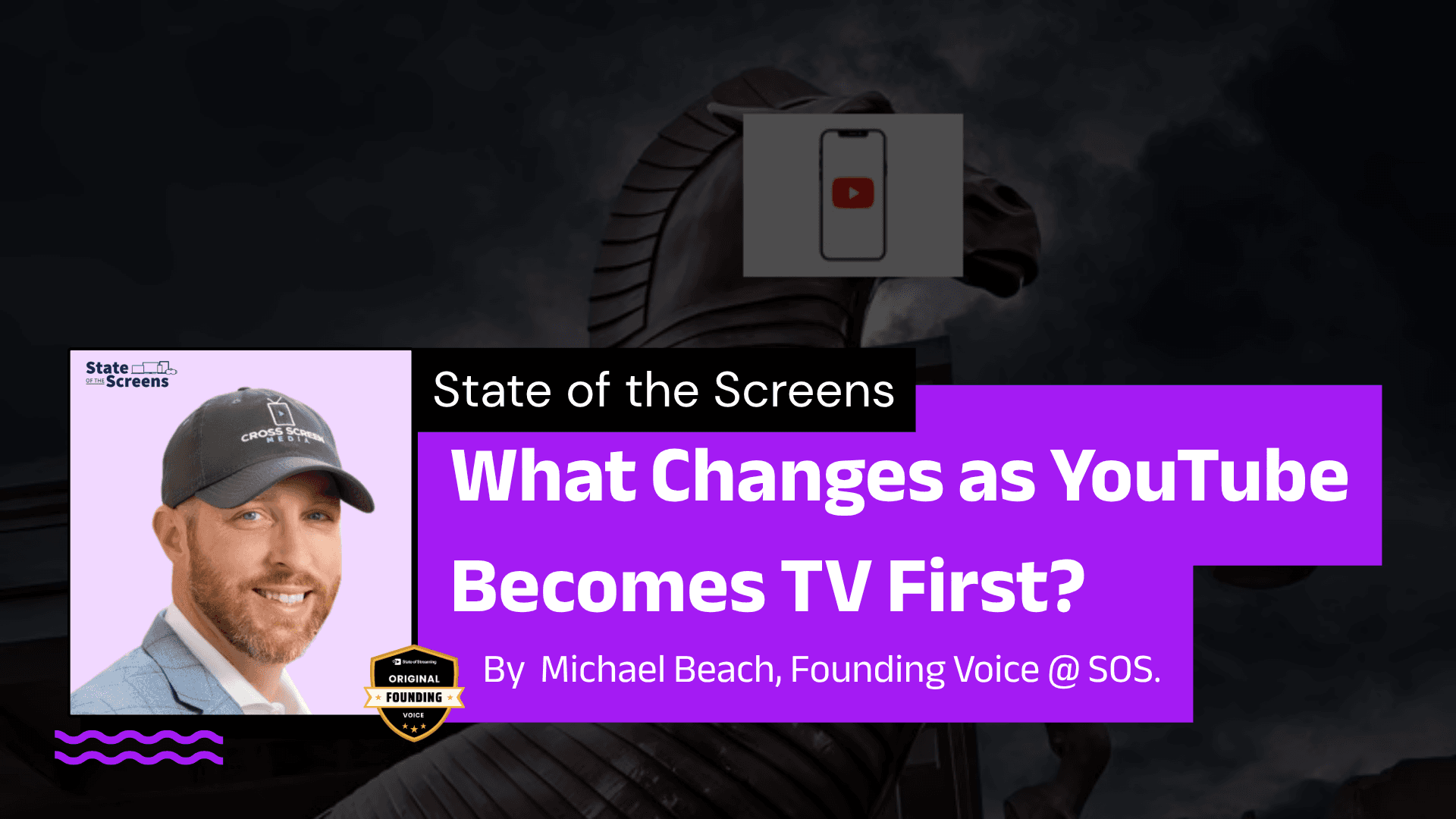 What Changes as YouTube Becomes TV First? State of the Screens | A Column by Michael Beach